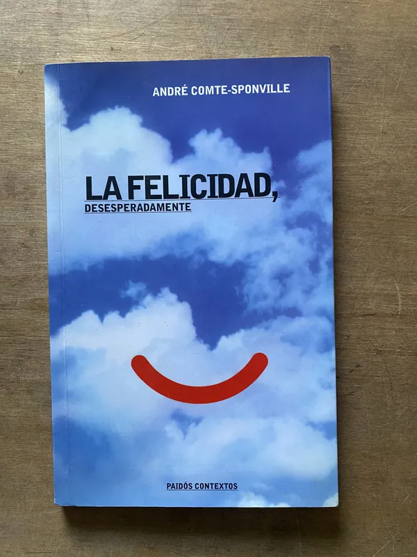 La felicidad desesperadamente - Comte-Sponville (3w2)
