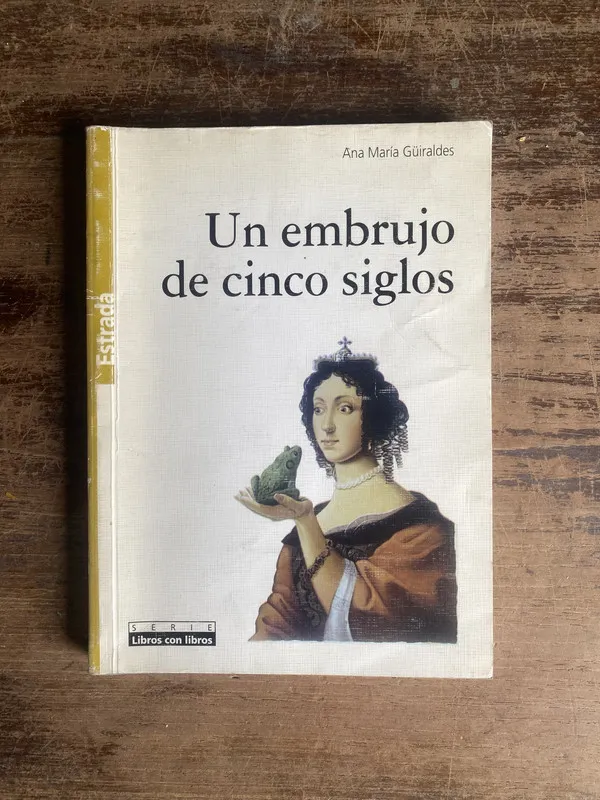 Un embrujo de cinco siglos - Güiraldes Ana Maria (4a0)