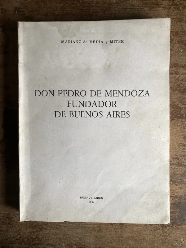 Don Pedro de Mendoza Fundador de - de Vedia y Mitre (5n7)