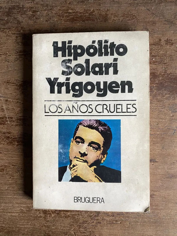 Los años crueles - Solari Yrigoyen Hipolito (5m2)