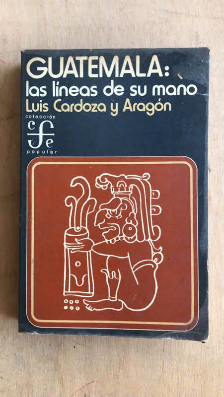 Guatemala: Las Lineas De Su Mano - Cardoza Y Aragon (n5)