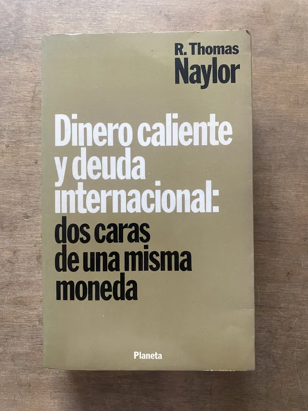 Tapa de Dinero caliente y deuda internacional: dos - Naylor (3s4)
