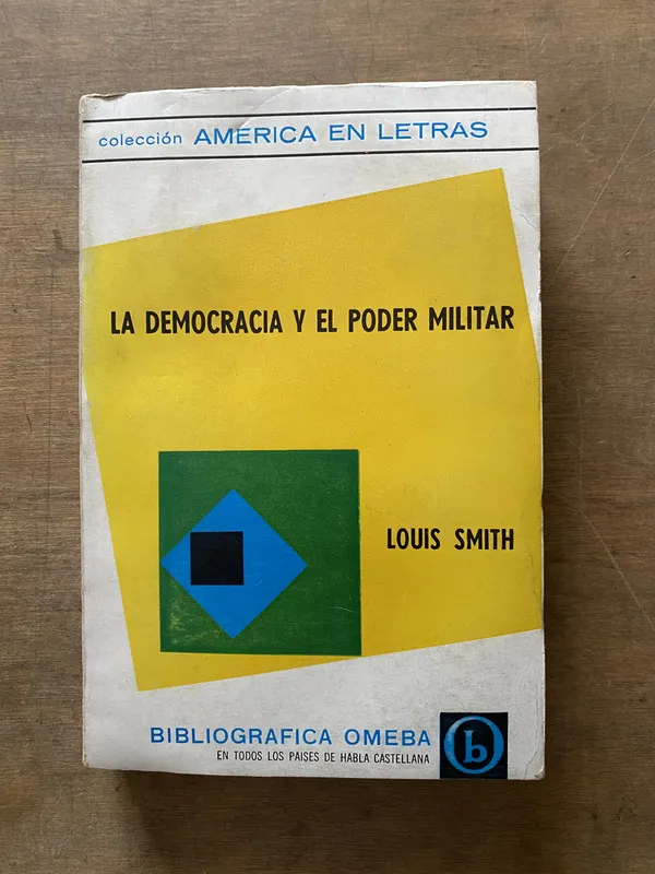 La democracia y el poder militar - Smith Louis (3s6)