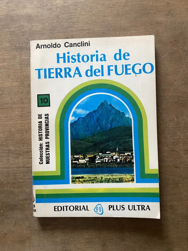 Historia de Tierra del Fuego - Canclini Arnoldo (3s6)