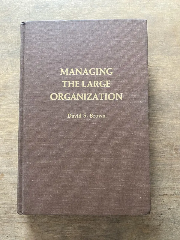 Managing the Large Organization - Brown David S (3v1)