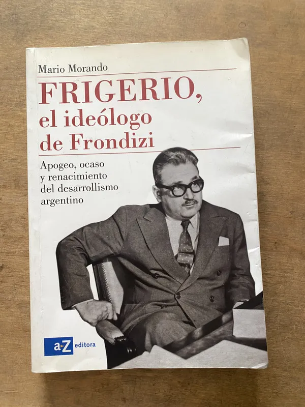 Frigerio el ideologo de Frondizi - Morando Mario (3v2)