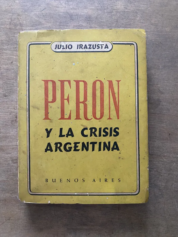 Peron y la crisis argentina - Irazusta Julio (3v6)