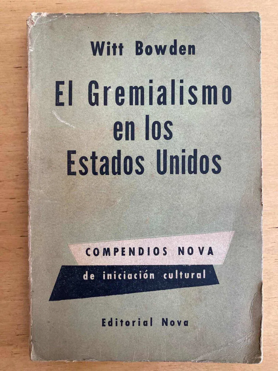 El Gremialismo En Los Estados Unidos - Bowden, Witt (j3)