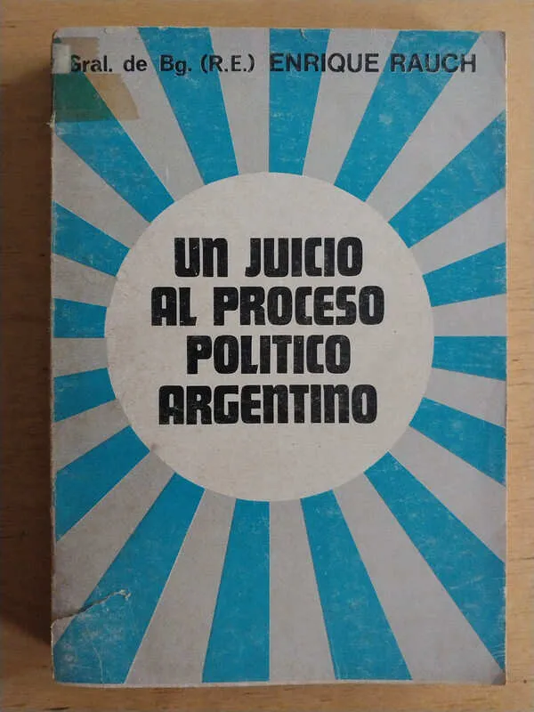Un Juicio Al Proceso Politico Argentino - Rauch, E. (i3)