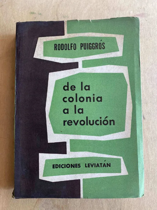 De La Colonia A La Revolucion - Puiggros, Rodolfo (p4)