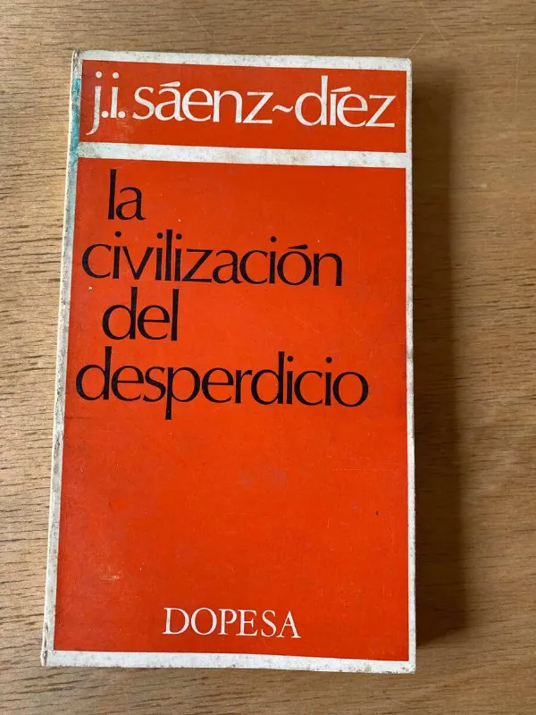 La Civilizacion Del Desperdicio - Saenz Diez, J.i. (y1)