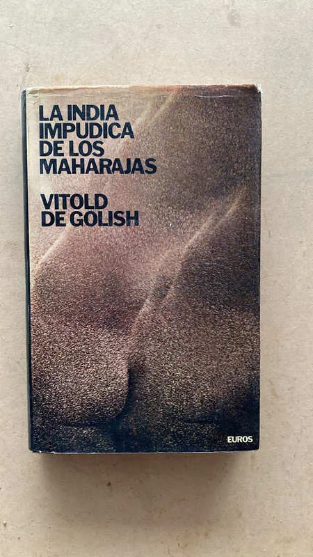 La India Impudica De Los Maharajas - De Golish, Vitold (aa2)