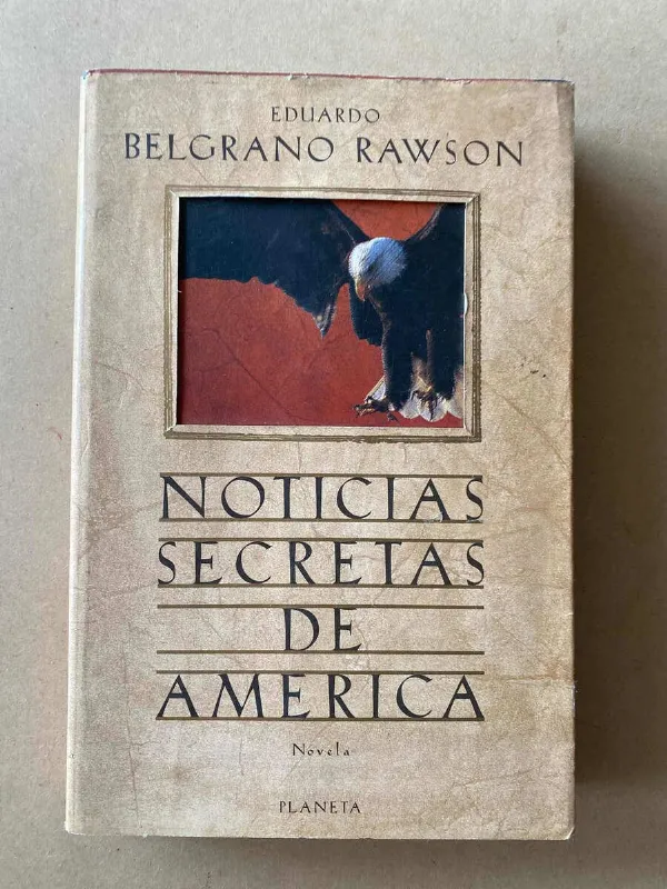Noticias Secretas De America - Belgrano Rawson, Eduardo (F6)