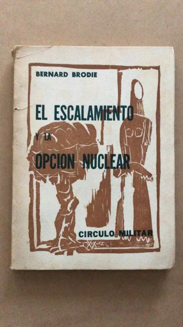 El Escalamiento Y La Opcion Nuclear - Brodie, Bernard (u6)