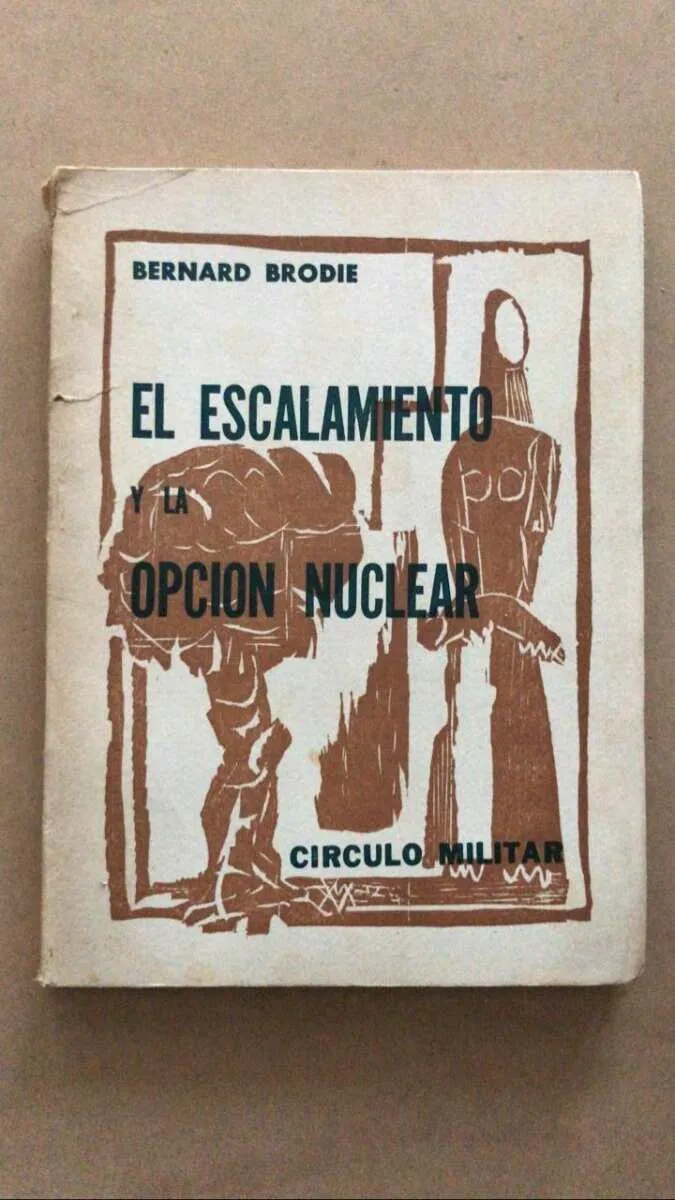 El Escalamiento Y La Opcion Nuclear - Brodie, Bernard (u6)