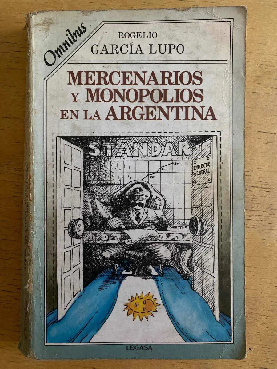 Mercenarios Y Monopolios En La Argentina - Garcia Lupo (h6)