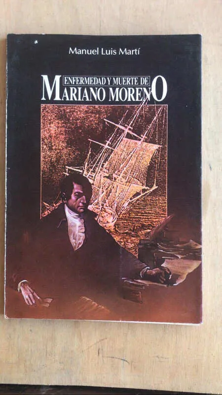 Enfermedad Y Muerte De Mariano Moreno - Marti (t3)