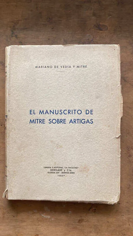 El Manuscrito De Mitre Sobre Artigas- De Vedia Y Mitre (gg2)