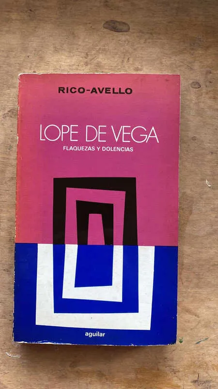 Lope De Vega. Flaquezas Y Dolencias - Rico Avello (bb2)