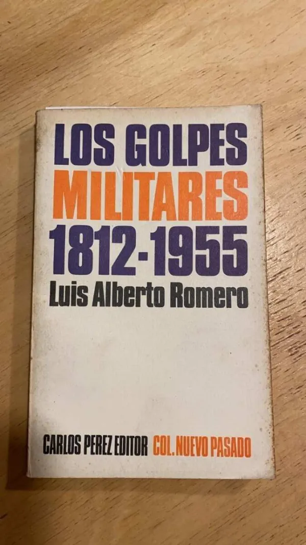Los Golpes Militares 1812 - 1955 - Romero, Luis Alberto (L2)