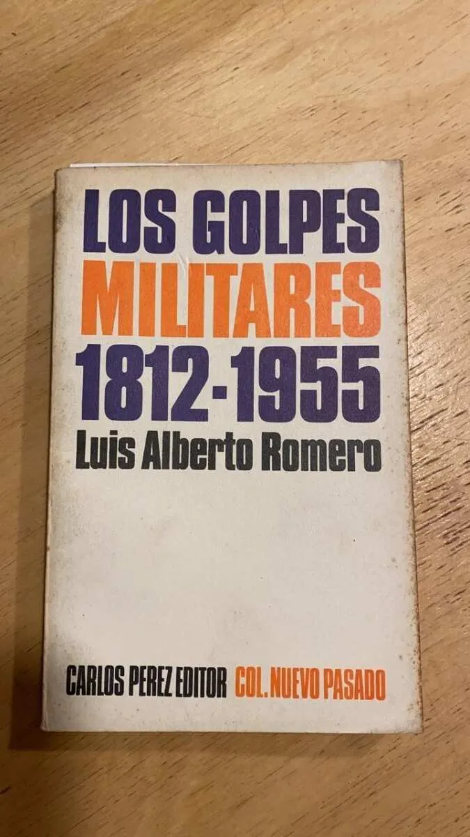 Los Golpes Militares 1812 - 1955 - Romero, Luis Alberto (L2)