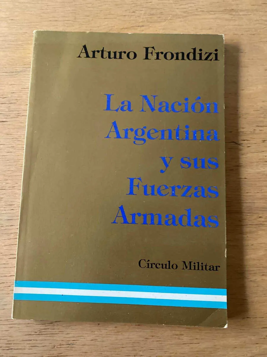 La Nacion Argentina Y Sus Fuerzas Armadas - Frondizi (p4)