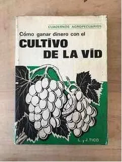 Como Ganar Dinero Con El Cultivo De La Vid - Tico, L. (r2)
