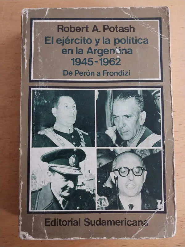 El Ejercito Y La Politica En La Argentina 1945 - Potash (i4)
