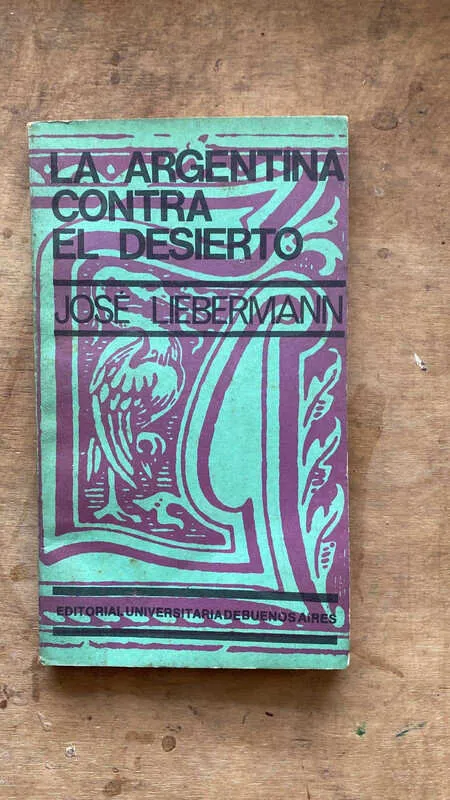 La Argentina Contra El Desierto - Lieberman, Jose (N1)