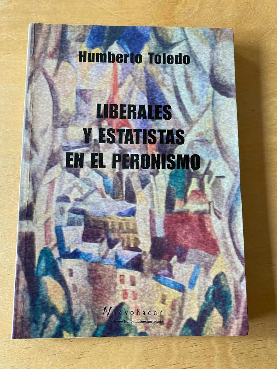 Liberales Y Estatistas En El Peronismo - Toledo, H. (C5)