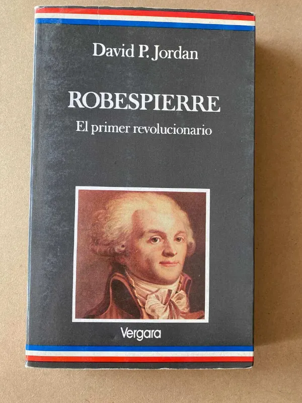 Robespierre. El Primer Revolucionario - Jordan, David (A1)