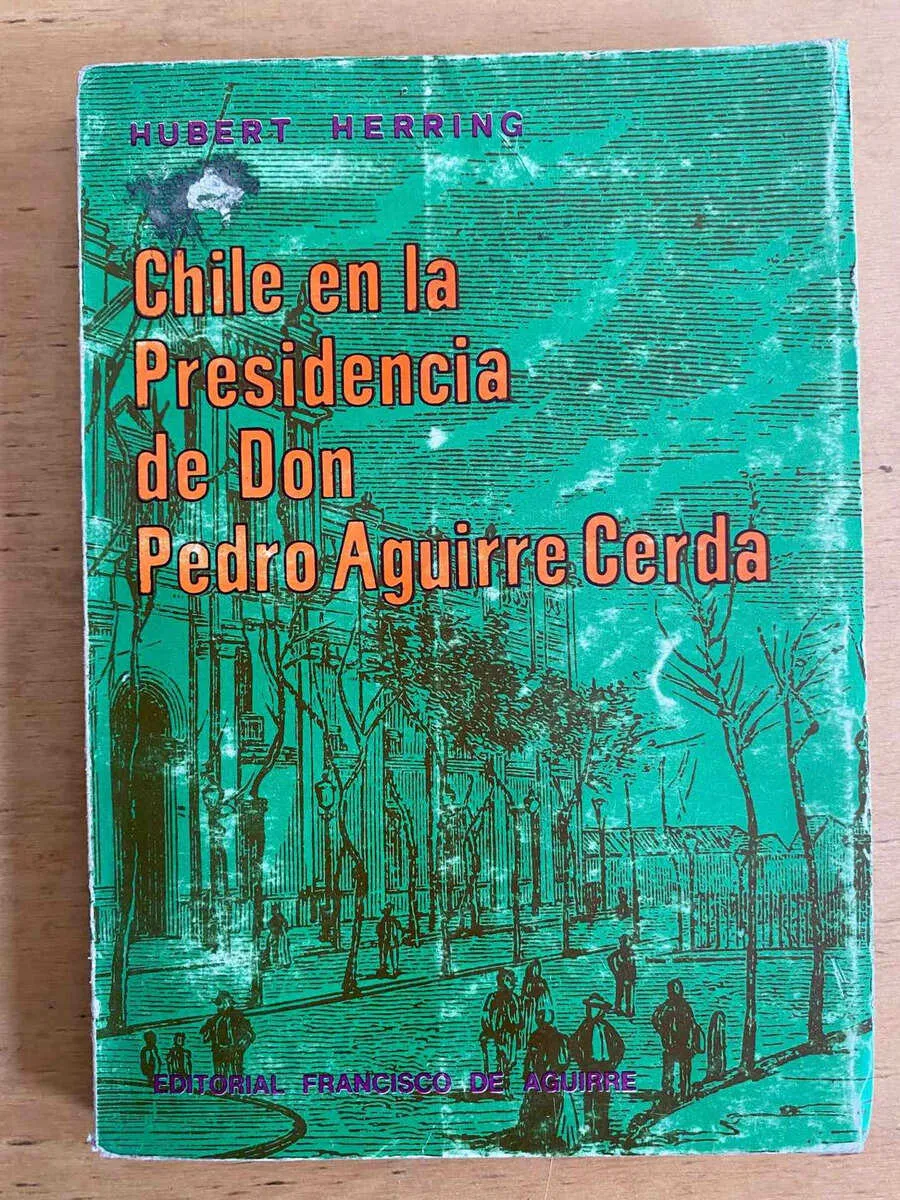 Chile En La Presidencia De Don P Aguirre Cerda- Herring (j5)