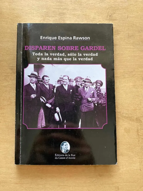 Disparen Sobre Gardel - Espina Rawson, Enrique (s4)
