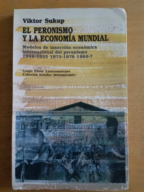 El Peronismo Y La Economia Mundial - Sukup, Victor (g2)