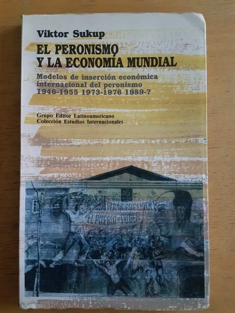 El Peronismo Y La Economia Mundial - Sukup, Victor (g2)