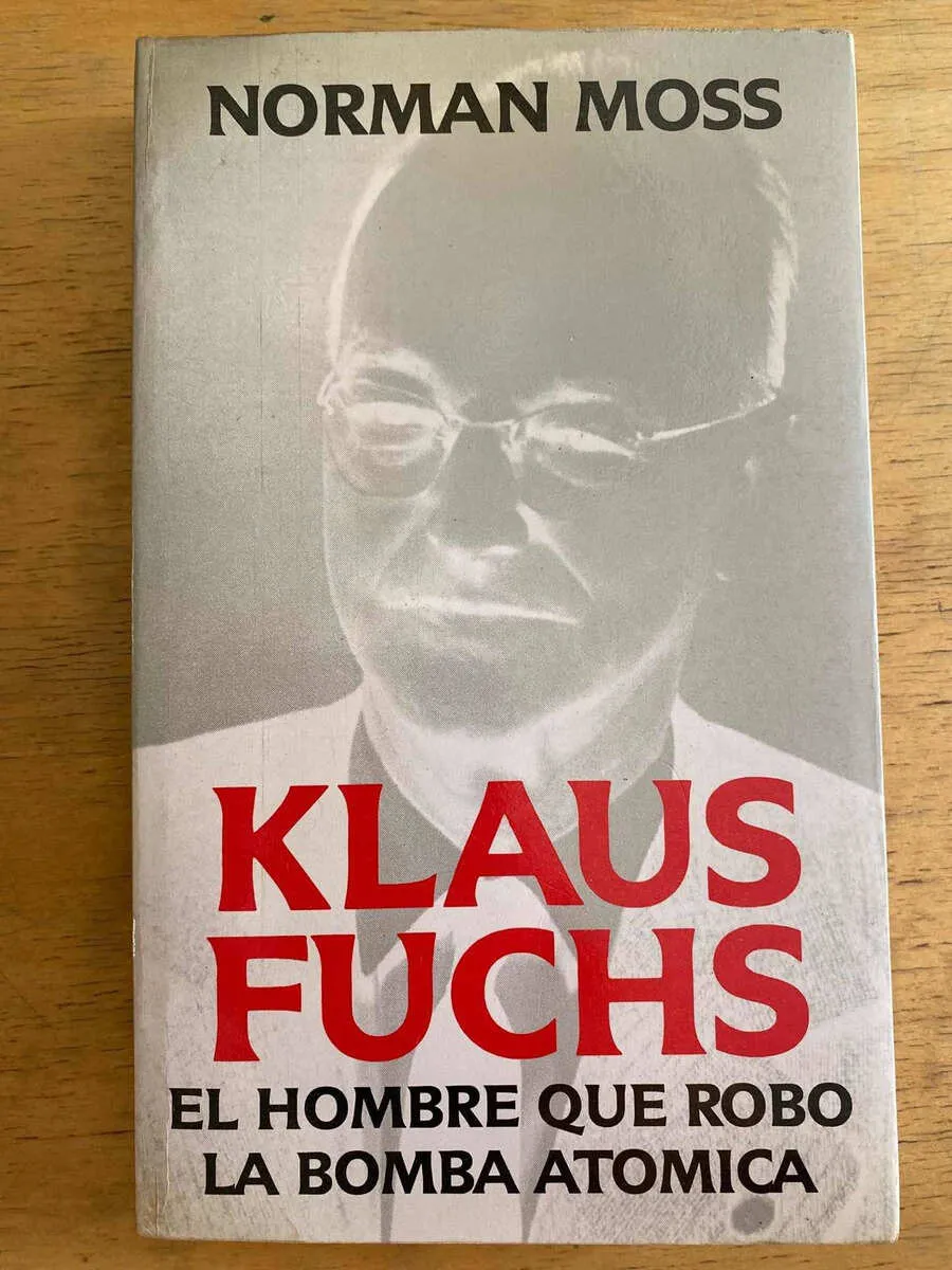 Klaus Fuchs. El Hombre Que Robo La Bomba Atomica - Moss (j2)