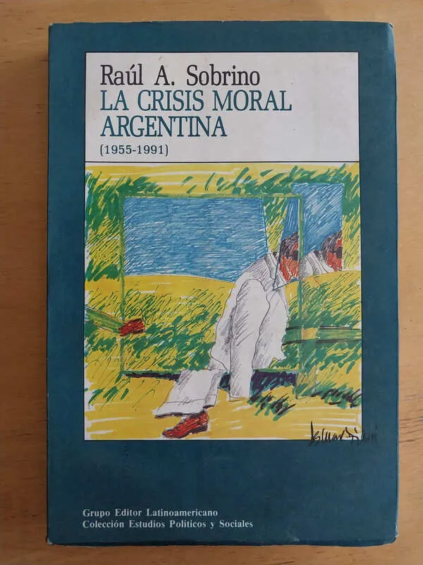 La Crisis Moral Argentina (1955-1991) - Sobrino, Raul A (i1)