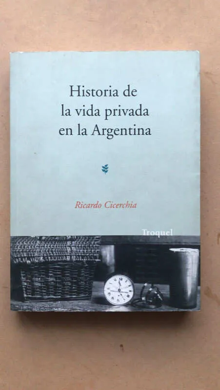 Historia De La Vida Privada En La Argentina - Cicerchia (ñ1)