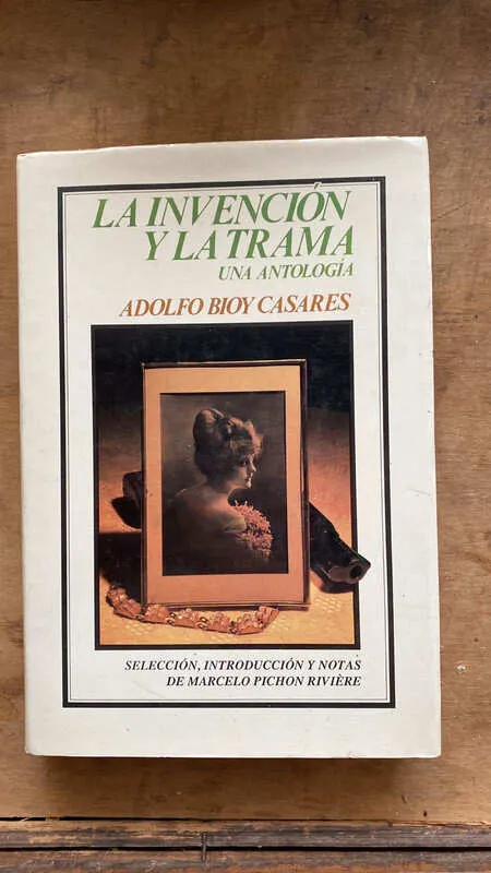 La Invencion Y La Trama, Una Antologia - Bioy Casares (ee1)