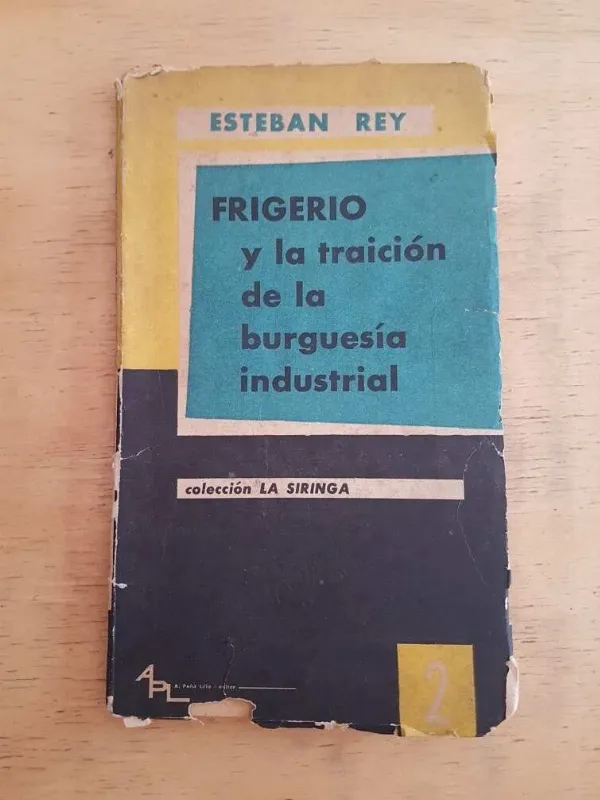 Tapa de Frigerio Y La Traicion De La Burguesia Industrial - Rey (k3)