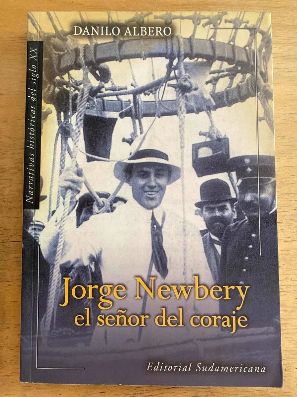 Jorge Newbery El Señor Del Coraje - Albero, Danilo (j2)