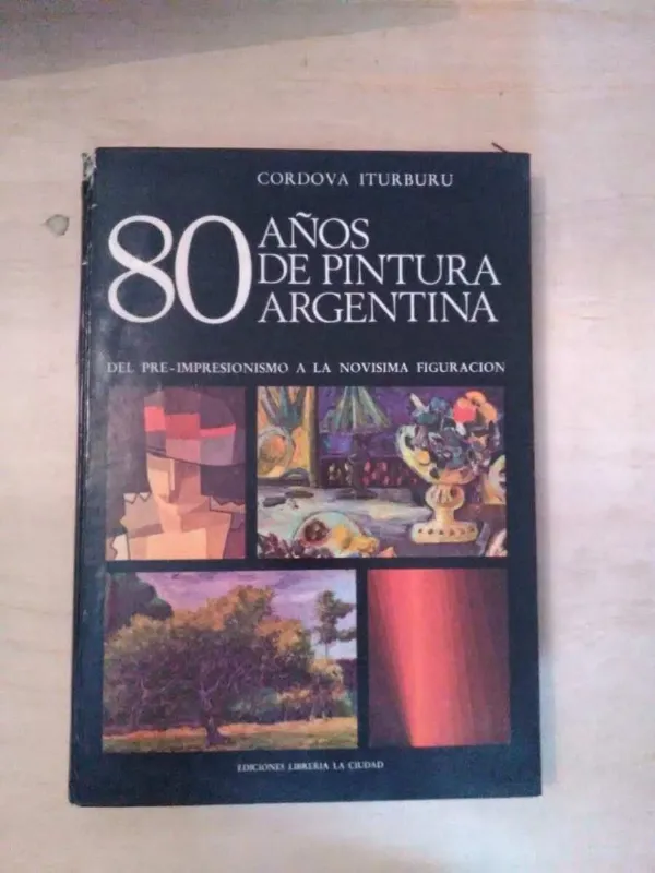 80 Años De Pintura Argentina - Cordova Iturburu (Y4)