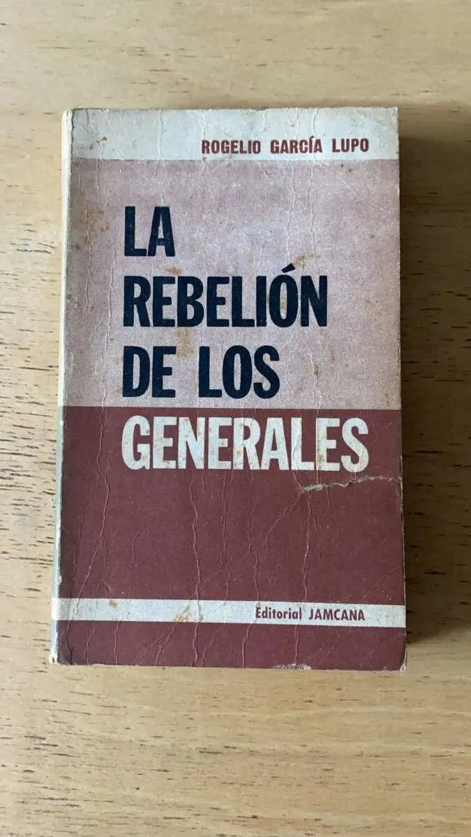 La Rebelion De Los Generales - Garcia Lupo, Rogelio (P6)