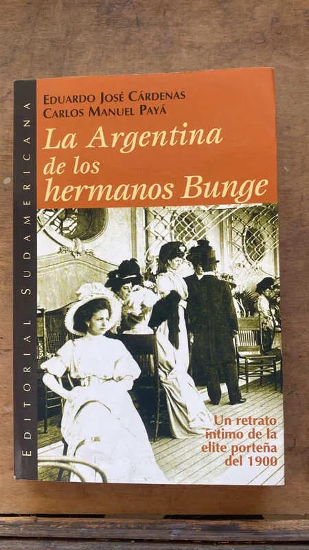 La Argentina de los Hermanos Bunge - Cardenas; Paya (gg1)