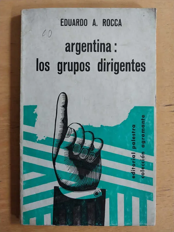 Argentina: Los Grupos Dirigentes - Rocca, Eduardo A (i1)