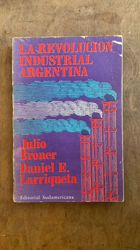 Tapa de La revolucion industrial Argentina - Broner; Larriqueta (D5